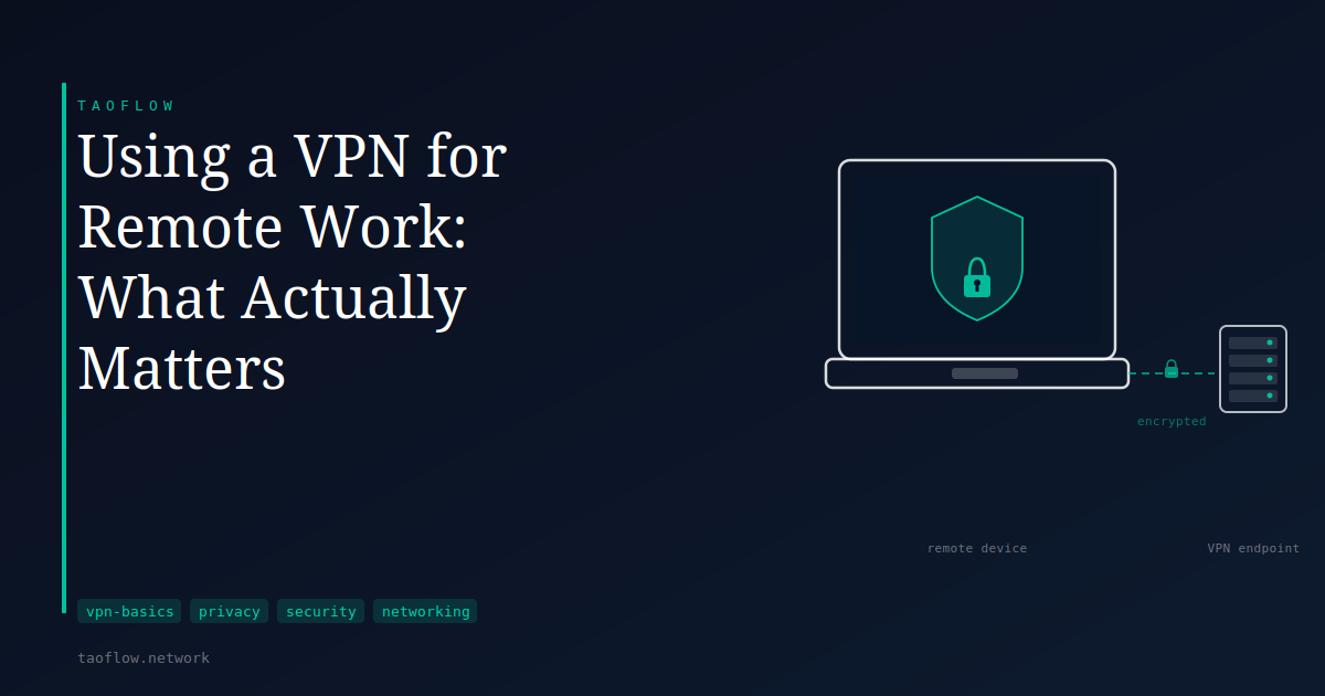 Using a VPN for Remote Work: What Actually Matters