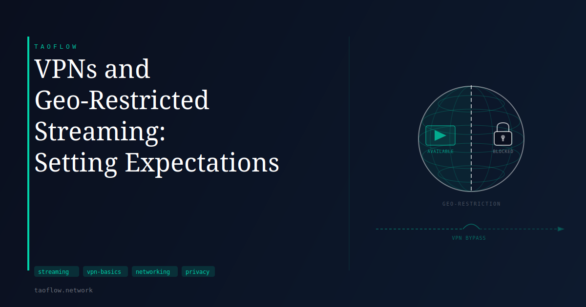 VPNs and Geo-Restricted Streaming: Setting Expectations